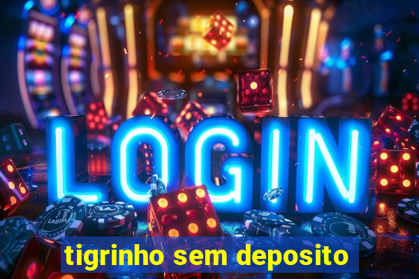 tigrinho sem deposito